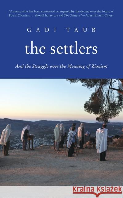 Settlers: And the Struggle Over the Meaning of Zionism Taub, Gadi 9780300177640 Yale University Press