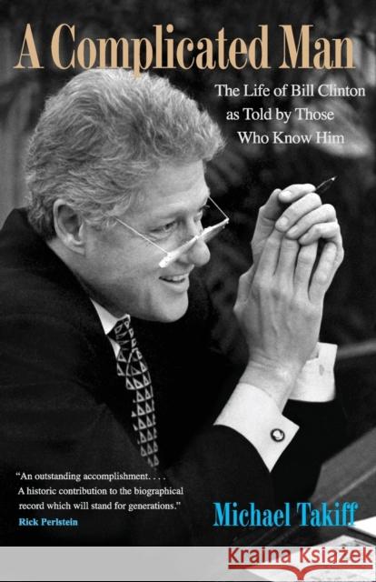 Complicated Man: The Life of Bill Clinton as Told by Those Who Know Him Takiff, Michael 9780300177688 Yale University Press