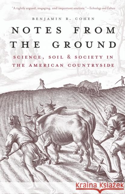 Notes from the Ground: Science, Soil, & Society in the American Countryside Cohen, Benjamin R. 9780300177701