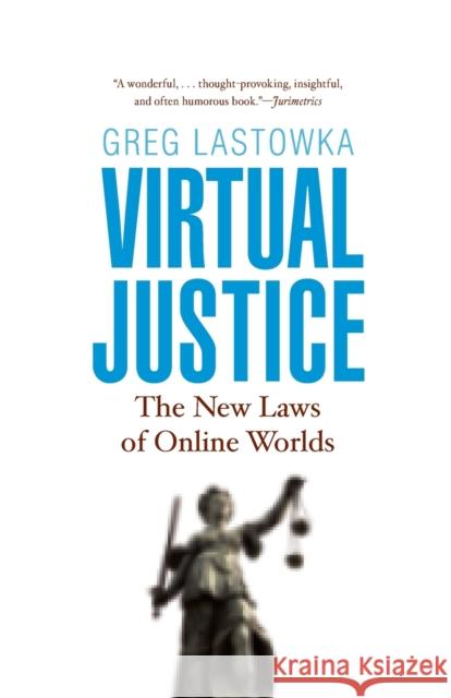Virtual Justice: The New Laws of Online Worlds Lastowka, Greg 9780300177749 0