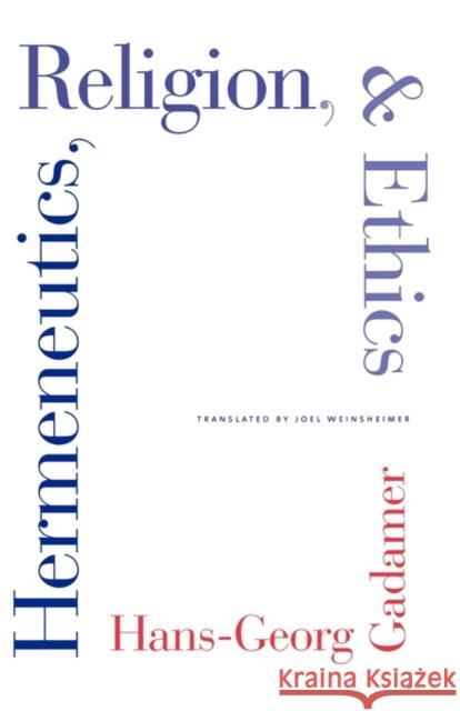 Hermeneutics, Religion, and Ethics Hans-Georg Gadamer Joel Weinsheimer 9780300178302
