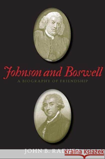 Johnson and Boswell: A Biography of Friendship John B Radner 9780300178753