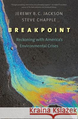 Breakpoint: Reckoning with America's Environmental Crises Jeremy B. C. Jackson Steve Chapple 9780300179392 Yale University Press
