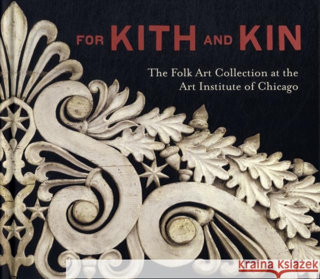 For Kith and Kin: The Folk Art Collection at the Art Institute of Chicago Barter, Judith A. 9780300179729