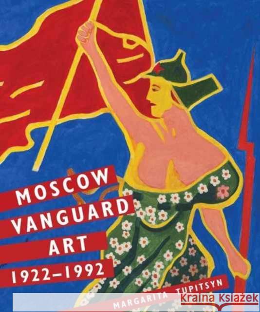 Moscow Vanguard Art: 1922-1992 Tupitsyn, Margarita 9780300179750