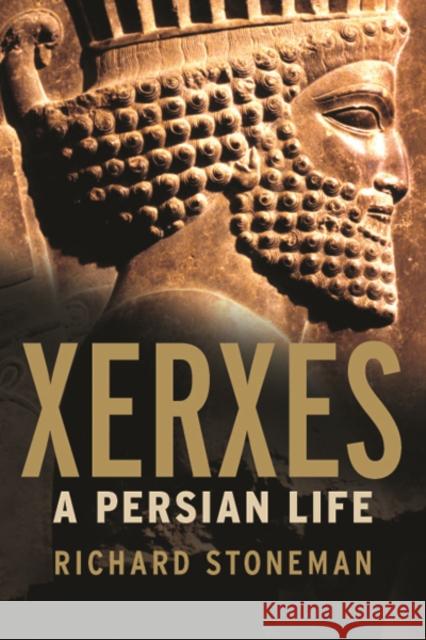 Xerxes: A Persian Life Richard Stoneman 9780300180077