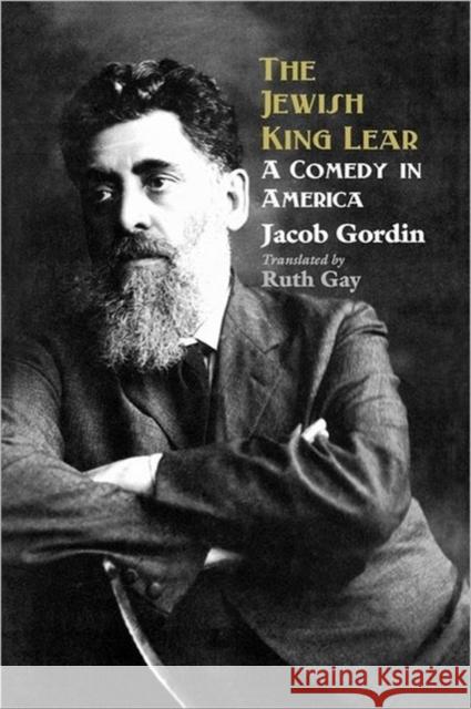 The Jewish King Lear: A Comedy in America Gordin, Jacob 9780300180152 Yale University Press