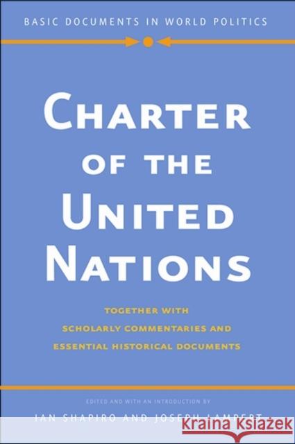 Charter of the United Nations: Together with Scholarly Commentaries and Essential Historical Documents Shapiro, Ian 9780300180435 Yale University Press