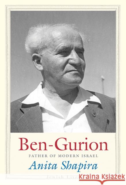 Ben-Gurion: Father of Modern Israel Shapira, Anita 9780300180459 John Wiley & Sons