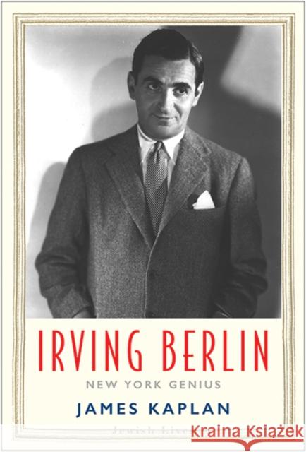 Irving Berlin: New York Genius Kaplan, James 9780300180480 Yale University Press