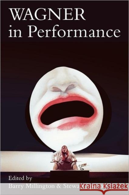 Wagner in Performance Barry Millington Stewart Spencer 9780300181180 Yale University Press