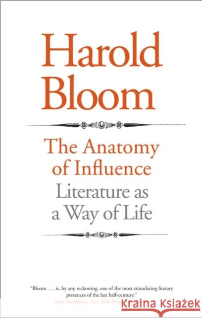 The Anatomy of Influence: Literature as a Way of Life Bloom, Harold 9780300181449 YALE UNIVERSITY PRESS