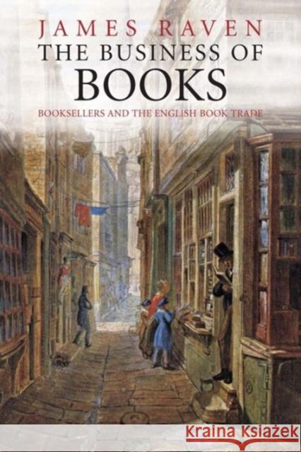 The Business of Books: Booksellers and the English Book Trade Raven, James 9780300181630 Yale University Press