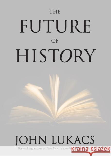 Future of History Lukacs, John 9780300181692