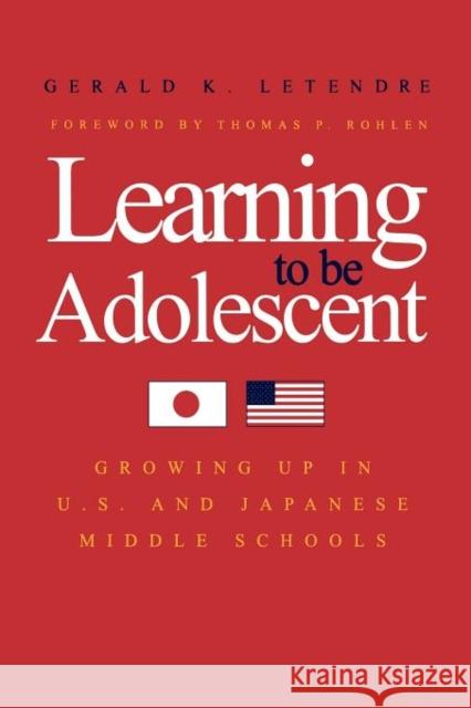 Learning to Be Adolescent: Growing Up in U.S. and Japanese Middle Schools Letendre, Gerald K. 9780300182675 Yale University Press