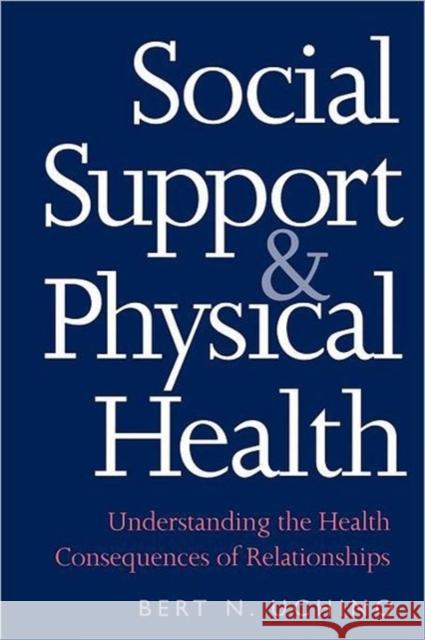 Social Support and Physical Health: Understanding the Health Consequences of Relationships Uchino, Bert N. 9780300182712 Yale University Press