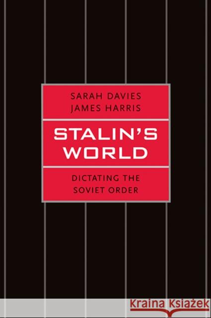 Stalin's World: Dictating the Soviet Order Davies, Sarah; Harris, James 9780300182811