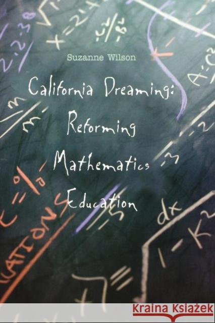 California Dreaming: Reforming Mathematics Education Wilson, Suzanne M. 9780300183085 Yale University Press