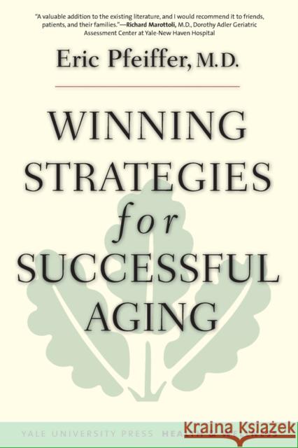 Winning Strategies for Successful Aging Eric Pfeiffer 9780300184020 0