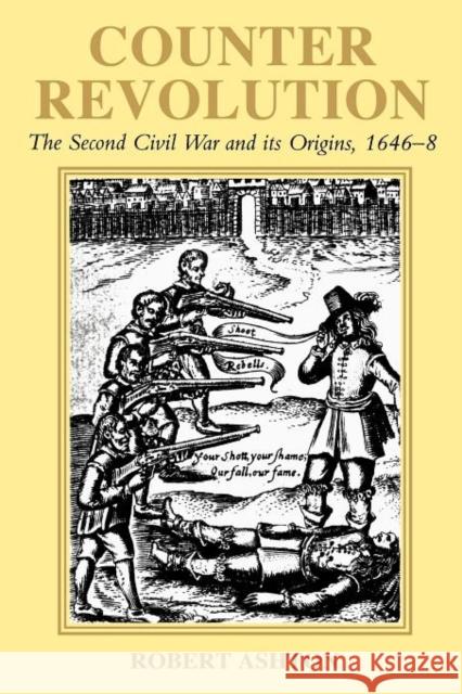 Counter-Revolution: The Second Civil War and Its Origins, 1646-8 Ashton, Robert 9780300184075 Yale University Press