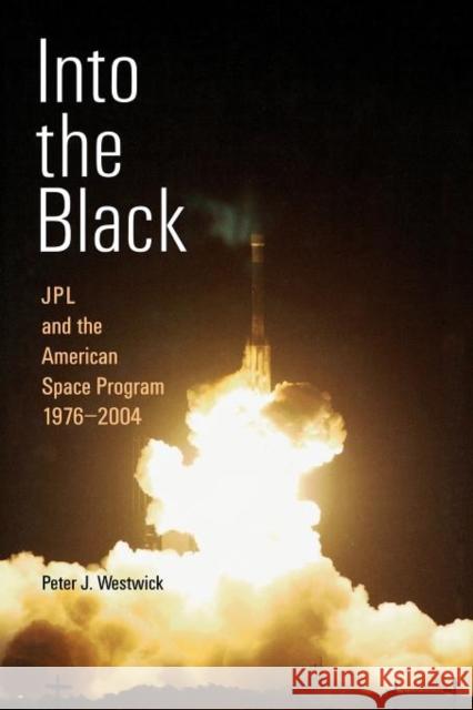 Into the Black: Jpl and the American Space Program, 1976-2004 Westwick, Peter J. 9780300184198 Yale University Press