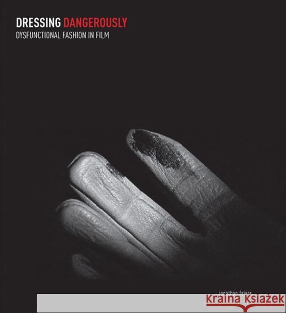 Dressing Dangerously: Dysfunctional Fashion in Film Faiers, Jonathan 9780300184389