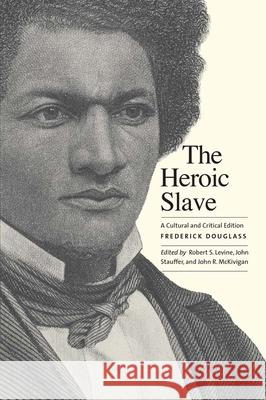 The Heroic Slave: A Cultural and Critical Edition Douglass, Frederick 9780300184624 John Wiley & Sons