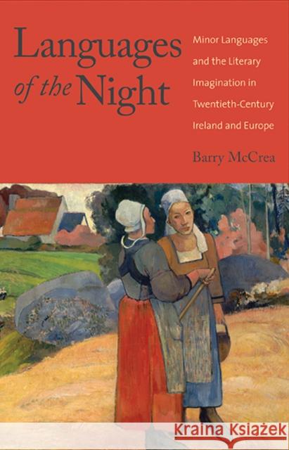 Languages of the Night: Minor Languages and the Literary Imagination in Twentieth-Century Ireland and Europe Mccrea, Barry 9780300185157 John Wiley & Sons