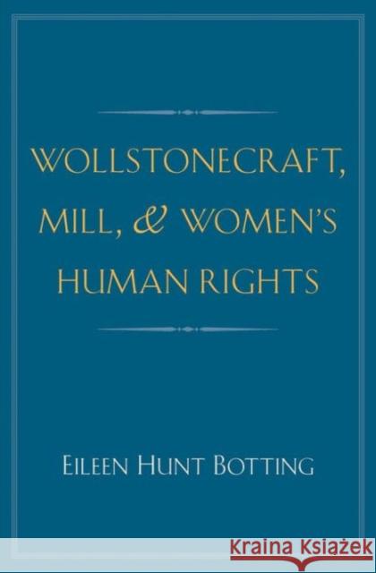 Wollstonecraft, Mill, and Women's Human Rights Botting, Eileen Hunt 9780300186154