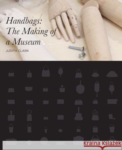 Handbags: The Making of a Museum Clark, Judith 9780300186185 0