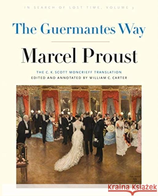 The Guermantes Way: In Search of Lost Time, Volume 3 Marcel Proust William C. Carter 9780300186192