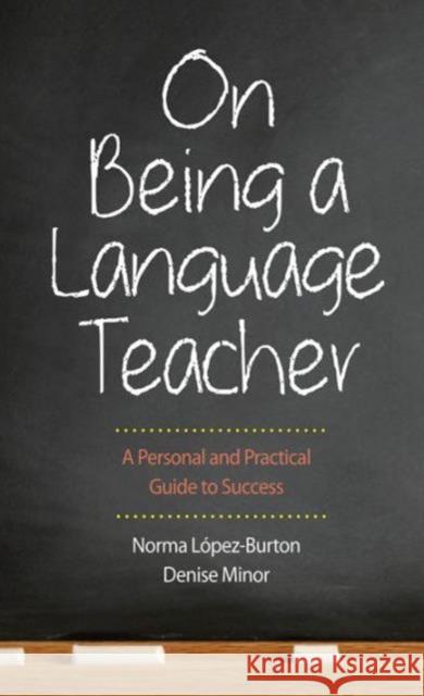 On Being a Language Teacher: A Personal and Practical Guide to Success López-Burton, Norma 9780300186895