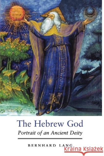 The Hebrew God: Portrait of an Ancient Deity Lang, Bernhard 9780300186901
