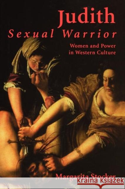 Judith: Sexual Warrior: Women and Power in Western Culture Stocker, Margarita 9780300186956