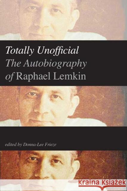 Totally Unofficial: The Autobiography of Raphael Lemkin Lemkin, Raphael 9780300186963