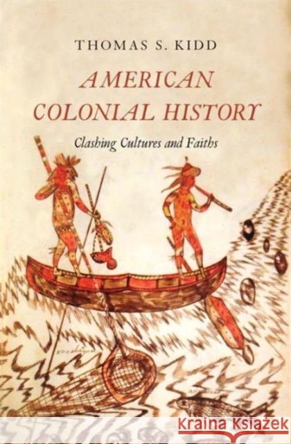 American Colonial History: Clashing Cultures and Faiths Kidd, Thomas S. 9780300187328