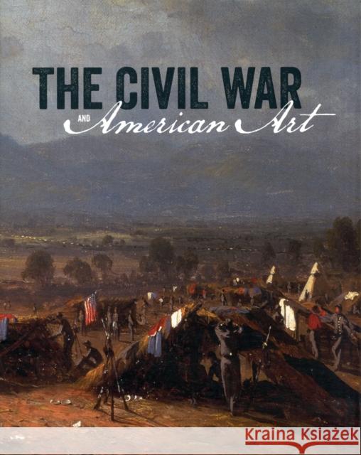 The Civil War and American Art Eleanor Jones Harvey 9780300187335 0