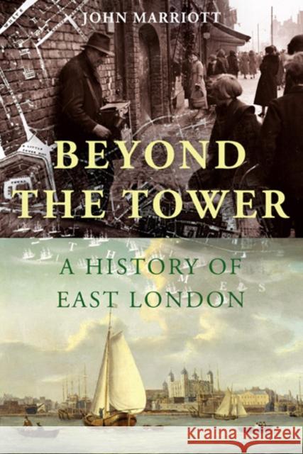 Beyond the Tower: A History of East London Marriott, John 9780300187755