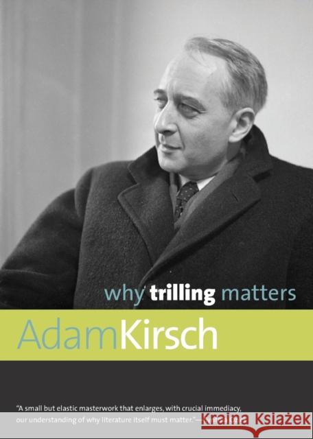 Why Trilling Matters Adam Kirsch 9780300187823