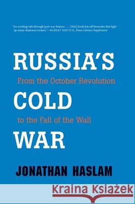 Russia's Cold War: From the October Revolution to the Fall of the Wall Haslam, Jonathan 9780300188196 0