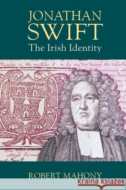 Jonathan Swift: The Irish Identity Mahony, Robert 9780300188394