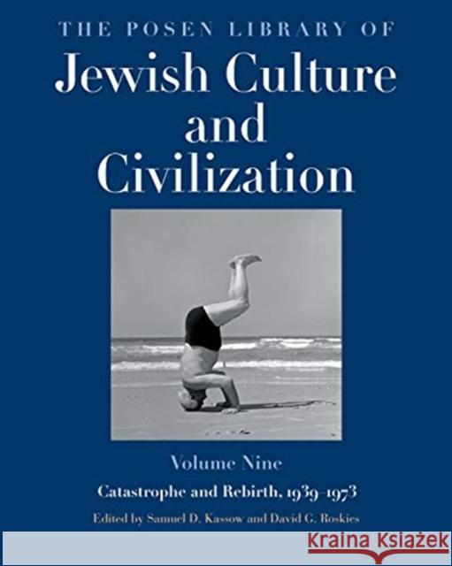 The Posen Library of Jewish Culture and Civilization, Volume 9: Catastrophe and Rebirth, 1939-1973 Samuel D. Kassow David G. Roskies 9780300188530