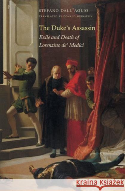 Duke's Assassin: Exile and Death of Lorenzino De' Medici Dall'aglio, Stefano 9780300189780 Yale University Press
