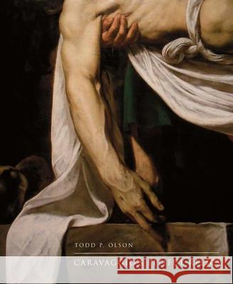 Caravaggio's Pitiful Relics Todd P Olson 9780300190137 YALE UNIVERSITY PRESS ACADEMIC