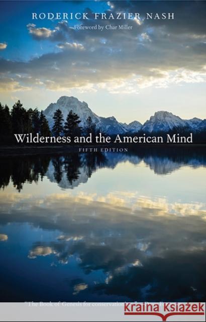 Wilderness and the American Mind Roderick Frazier Nash 9780300190380 YALE UNIVERSITY PRESS ACADEMIC