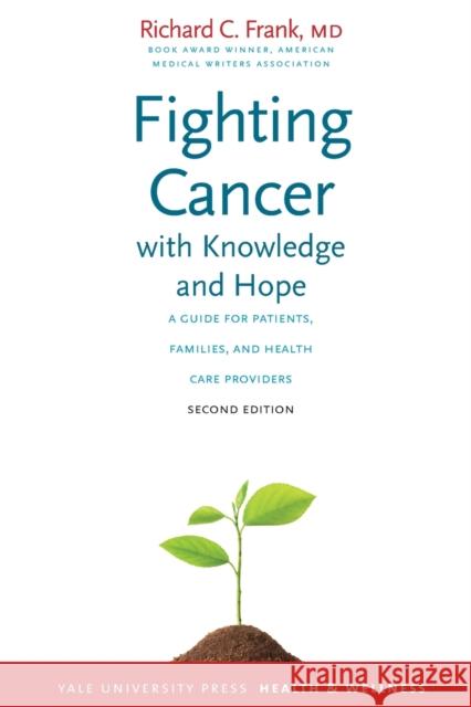 Fighting Cancer with Knowledge and Hope: A Guide for Patients, Families, and Health Care Providers Frank, Richard C. 9780300190618 0