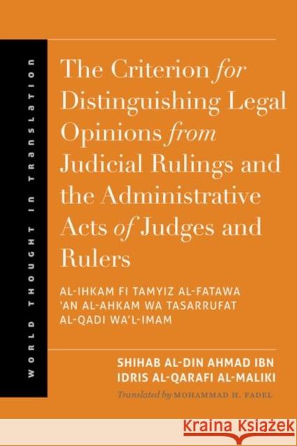 Criterion for Distinguishing Legal Opinions from Judicial Rulings and the Administrative Acts of Judges and Rulers Al-Qarafi Al-Maliki, Shihab Al 9780300191158 John Wiley & Sons