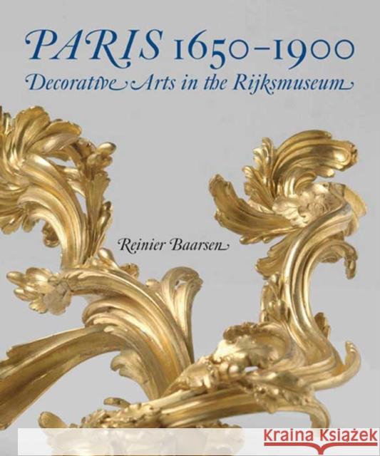 Paris 1650-1900: Decorative Arts in the Rijksmuseum Baarsen, Reinier J. 9780300191295 0