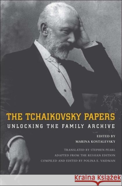 The Tchaikovsky Papers: Unlocking the Family Archive Marina Kostalevsky Stephen Pearl Polina E. Vaidman 9780300191363 Yale University Press