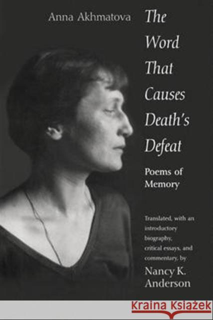 The Word That Causes Death's Defeat: Poems of Memory Akhmatova, Anna Andreevna 9780300191370 Yale University Press